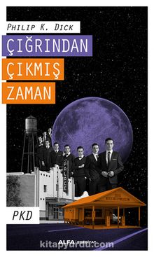 Çığrından Çıkmış Zaman - Philip K. Dick