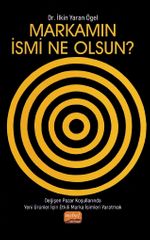 Markamın İsmi Ne Olsun? & Değişen Pazar Koşullarında Yeni Ürünler İçin Etkili Marka İsimleri Yaratmak