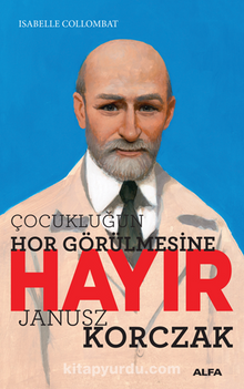 Çocukluğun Hor Görülmesine Hayır - Janusz Korczak - Isabelle  Collombat