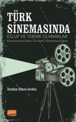 Türk Sinemasında Üslup ve Teknik Olanaklar & Kameramanlıktan Görüntü Yönetmenliğine