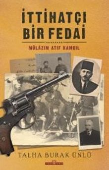 İttihatçı Bir Fedai: Mülazım Atıf Kamçıl