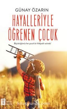 Hayalleriyle Öğrenen Çocuk - Günay  Özarın
