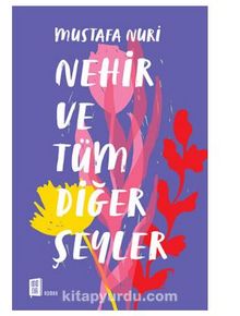 Nehir ve Tüm Diğer Şeyler - Mustafa  Nuri