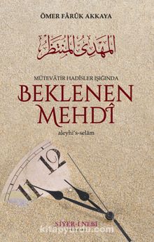 Mütevatir Hadisler Işığında Beklenen Mehdi Aleyhisselam - Ömer Faruk Akkaya