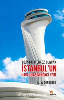 Lojistik Merkez Olarak İstanbul’un Hava Ulaşımındaki Yeri - Hazar Dördüncü