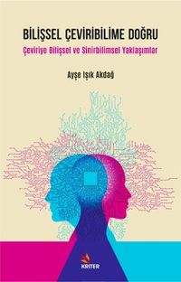 Bilişsel Çeviribilime Doğru & Çeviriye Bilişsel ve Sinirbilimsel Yaklaşımlar