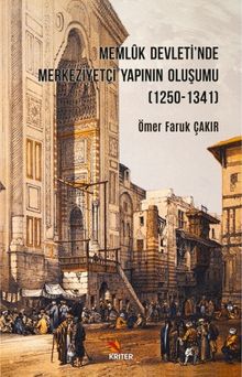 Memlûk Devleti'nde Merkeziyetçi Yapının Oluşumu (1250-1341)