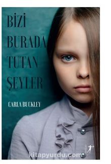 Bizi Burada Tutan Şeyler - Carla  Buckley