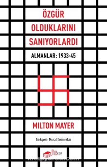 Özgür Olduklarını Sanıyorlardı & Almanlar: 1933-45 - Milton Mayer