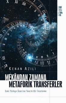 Mekandan Zamana Metaforik Transferler Eski Türkçe Üzerine Teorik Bir İnceleme - Kenan Azılı