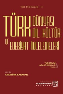 Türk Dünyası Dil, Kültür ve Edebiyat İncelemeleri & Türkbilim Araştırmaları Dizisi Üçüncü Kitap