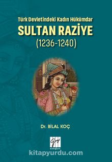 Türk Devletindeki Kadın Hükümdar Sultan Raziye (1236-1240) - Bilal Koç