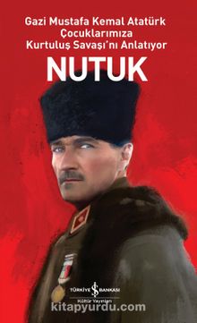 Nutuk (Karton Kapak) & Gazi Mustafa Kemal Atatürk Çocuklarımıza Kurtuluş Savaşı'nı Anlatıyor - Mustafa Kemal Atatürk