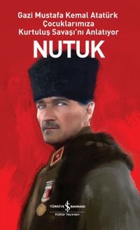 Nutuk (Ciltli) & Gazi Mustafa Kemal Atatürk Çocuklarımıza Kurtuluş Savaşı'nı Anlatıyor