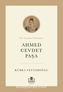 Ahmed Cevdet Paşa & Bir Tanzimat Bürokratı - Kübra Fettahoğlu