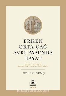 Erken Orta Çağ Avrupasında Hayat - Özlem Genç