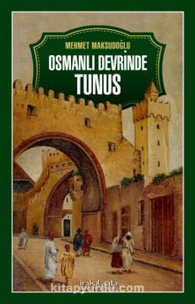 Osmanlı Devrinde Tunus - Prof. Dr. Mehmet Maksutoğlu