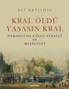 Kral &Ouml;ld&uuml; Yaşasın Kral & Osmanlı'da C&uuml;lus, Veraset ve Meşruiyet
