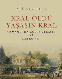 Kral Öldü Yaşasın Kral & Osmanlı'da Cülus, Veraset ve Meşruiyet