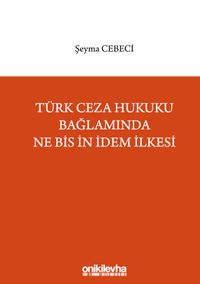 Türk Ceza Hukuku Bağlamında Ne Bis İn İdem İlkesi
