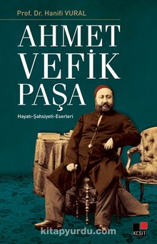 Ahmet Vefik Paşa & Hayatı - Şahsiyeti - Eserleri - Prof. Dr. Hanifi Vural