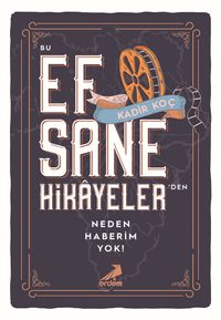 Bu Efsane Hikayelerden Neden Haberim Yok?