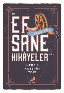 Bu Efsane Hikayelerden Neden Haberim Yok?