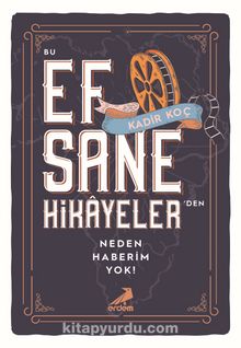 Bu Efsane Hikayelerden Neden Haberim Yok? - Kadir Koç
