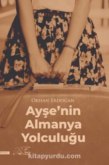 Ayşe'nin Almanya Yolculuğu - Orhan Erdoğan