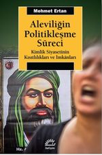 Aleviliğin Politikleşme Süreci & Kimlik Siyasetinin Kısıtlılıkları ve İmkanları