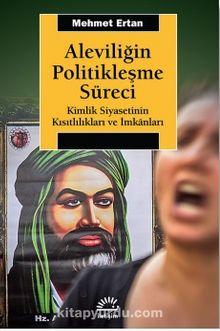 Aleviliğin Politikleşme Süreci & Kimlik Siyasetinin Kısıtlılıkları ve İmkanları - Mehmet Ertan