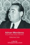 Adnan Menderes & Biyografik Notlar: Kimliği ve Muhalefeti