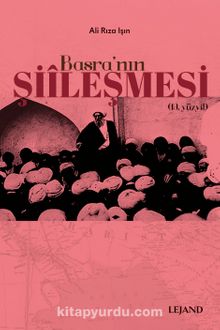 Basra'nın Şiîleşmesi - Ali Rıza Işın