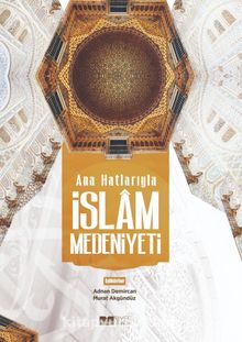 Anahatlarıyla İslam Medeniyeti