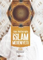 Anahatlarıyla İslam Medeniyeti