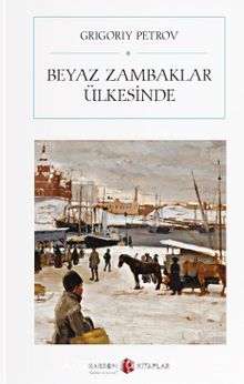 Beyaz Zambaklar Ülkesinde  (Atatürk 'ün askerlere tavsiye ettiği kitap) - Grigory Petrov