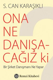 Ona Ne Danışacağız ki? & Bir Şirket Danışmanı Ne Yapar