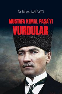 Mustafa Kemal Paşa'yı Vurdular 