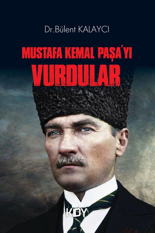 Mustafa Kemal Paşa'yı Vurdular 