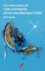 Atilla'nın Kandilleri & Türk Dünyasının Ortak Kimliğini İnşa Etmek