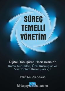Süreç Temelli Yönetim & Dijital Dönüşüme Hazır mısınız? - Diler Aslan