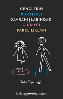 Gençlerin Kuraldışı Davranışlarındaki Cinsiyet Farklılıkları - Tuba  Topçuoğlu