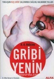 Gribi Yenin - Yaklaşan Kuş Gribi Salgınında Sağlıklı Kalmanın Yolları - A. A.  Avlicino