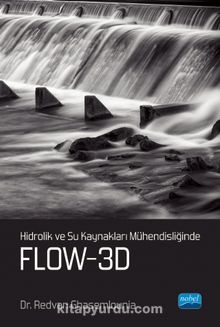Hidrolik ve Su Kaynakları Mühendisliğinde FLOW-3D - Dr. Redvan Ghasemlounia