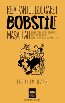 Kısa Pantol Bol Caket Bobstile Maşallah & Erken Cumhuriyet Devri'nde Bobstil Modanın Türk Edebiyatına Yansımaları