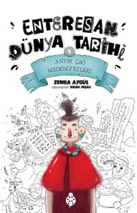 Enteresan Dünya Tarihi 1 / Antik Çağ Medeniyetleri