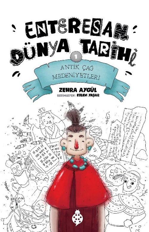 Enteresan Dünya Tarihi 1 / Antik Çağ Medeniyetleri