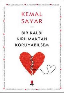 Bir Kalbi Kırılmaktan Koruyabilsem - Dr. Kemal Sayar