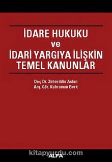İdare Hukuku ve İdari Yargıya İlişkin Temel Kanunlar - Doç. Dr. Kahraman Berk