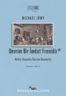 Devrim Bir İmdat Frenidir: Walter Benjamin Üzerine Denemeler - Michael Löwy